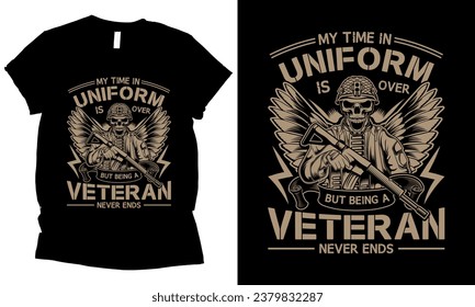 My Time In Uniform Is Over But Being A Veteran Never Ends skull veteran army lover t-shirt design