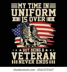 My Time In Uniform Is Over But Being A Veteran Never Ends Veteran veteran day t-shirt design