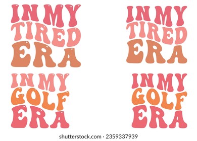 In My Tired Era, In My Golf Era retro wavy SVG bundle T-shirt designs