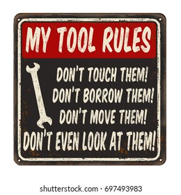 My tool rules vintage rusty metal sign on a white background, vector illustration