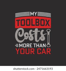 My toolbox costs more than your car Car Mechanic tshirt Quote.Retro car Mechanic vintage, typography, tshirt design template