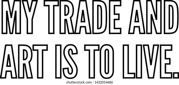 My trade and art is to live outlined text art