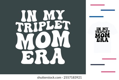 In my triplet mom era t shirt design