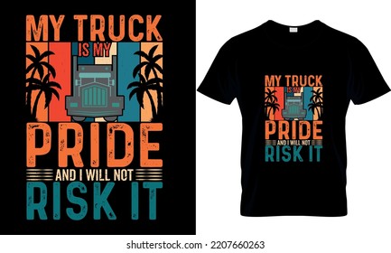 My truck is my pride and i will not risk it Vector Illustration Typography, retro, Funny Trucker T Shirt. Template, Trucker Shirts ,Truck Driver Gifts