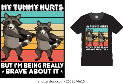 My Tummy Hurts But I'm Being Really Brave About It  t shirt design Unique,Colorful, eye-catching and High-Quality  T Shirt Design, template easy to print all-purpose.