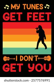 My tune get feet i don"t get you , t-shirt design 