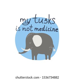 My tusks is not medicine hand drawn lettering. Killing animals concept for poster, card or print. Poaching 