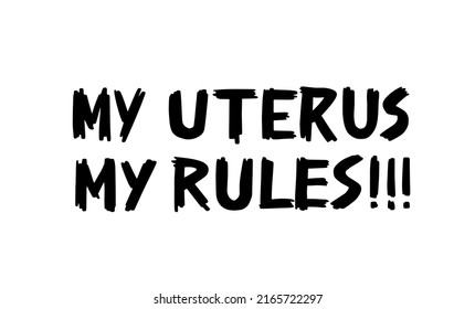 My uterus my rules handwritten text. Lettering vector design to support womens rights. Planned parenthood and reproductive choice. Feminist slogan for t shirt, banner, print. 