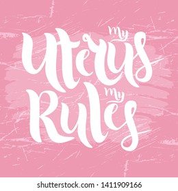 'My Uterus my Rules' vector lettering. White calligraphy on a pink texture background. Feminist typography. Template for card, poster, banner, print for t-shirt, pin, badge and patch. EPS 10 