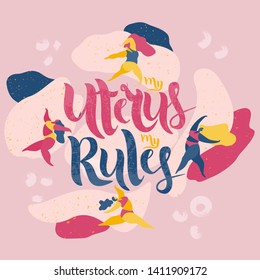 My Uterus my Rules vector lettering. Illustration of dancing girls on a pink abstract background.Feminist typography.Template for card, poster, banner, print for t-shirt, pin, badge and patch. EPS 10 