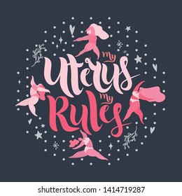 My Uterus my Rules vector lettering. Illustration of dancing girls on a dark abstract background.Feminist typography.Template for card, poster, banner, print for t-shirt, pin, badge and patch. EPS 10 