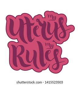 'My Uterus my Rules' vector lettering. Pink calligraphy on a white background. Feminist typography. Template for card, poster, banner, print for t-shirt, pin, badge and patch. EPS 10 