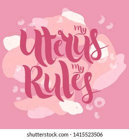 'My Uterus my Rules' vector lettering. Pink calligraphy. Abstract background in shades of pink. Feminist typography. Template for card, poster, banner, print for t-shirt, pin, badge and patch. EPS 10 