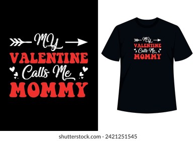 My Valentine Call Me Mommy T Shirt Design