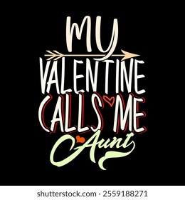 My Valentine Calls Me Aunt, Heart Love Aunt Lover Greeting Graphic, Calls Me Aunt Valentine Day Event Aunt Life Inspire Say Illustration Design