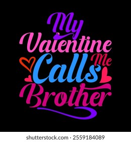 My Valentine Calls Me Brother Retro Graphic, Heart Love Inspirational Quote Brother Design, Funny Say Valentine Gift Brother Design Illustration Design