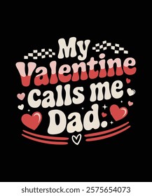 My Valentine Calls Me Dad.' Perfect for dads to celebrate love, family, and Father’s Day with a heartfelt message. Ideal as a thoughtful gift for proud dads on Valentine's Day or any special occasion