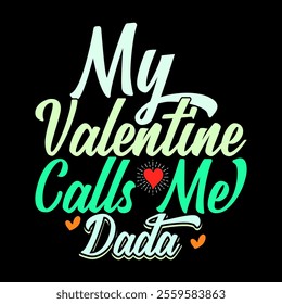 My Valentine Calls Me Dada Graphic Typography Vintage Retro Design, I Like Dada Graphic Vector Illustration Design