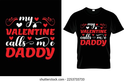  MY VALENTINE CALLS ME DADDY, typography,fashion,iove,february,label,heart, VALENTINE'S DAY T SHIRT DESIGN
 