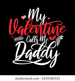 My Valentine Calls Me Daddy, Birthday Symbol Daddy Gift Greeting, Father Day Gift Valentine Quote Daddy Lover Graphic Illustration Design