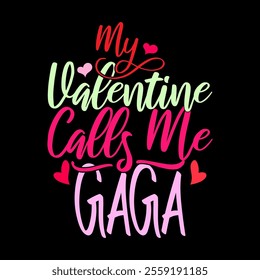 My Valentine Calls Me Gaga Graphic Signs, Celebration Gift Gaga Lover Tee Clothing, Calls Me Gaga Calligraphy Text Style Illustration Design