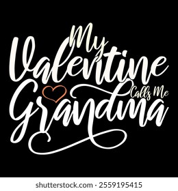 My Valentine Calls Me Grandma, Birthday Greeting Mothers Day Gift Greeting, I Love You Mom, Valentine Gift Grandma Lover Retro Lettering Design Tee Clothing Illustration Art