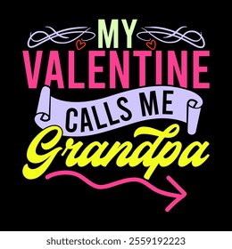 My Valentine Calls Me Grandpa Vintage Text Style Greeting Graphic Tee Clothing, Birthday Gift Fathers Day Design, Valentine Event Grandpa Lover Retro Graphic Tee Clothing Illustration Design