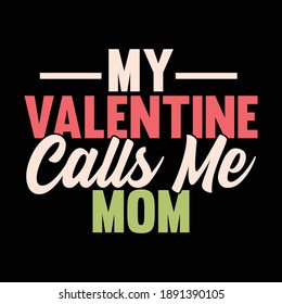 My Valentine Calls Me Mom Shirt, Mom Lover Shirt, Valentine's Day Shirt, Vector Illustration