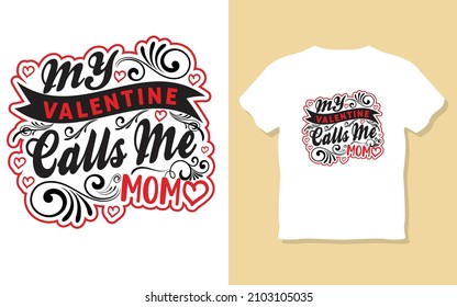 My valentine calls me mom, typography motivational t-shirt design, inspiretion, typography t-shirt