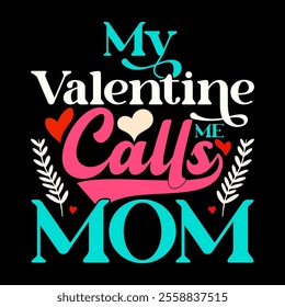 My Valentine Calls Me Mom, Best Friends Mothers Day Greeting, Calls Me Mom Valentine Gift Greeting Illustration Design