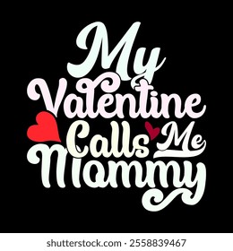 My Valentine Calls Me Mommy, Celebration Decoration Mothers Day Gift Say, I Love Mom, Valentine Gift Mommy Event Typography Retro Design Illustration Art