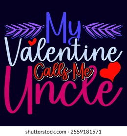 My Valentine Calls Me Uncle Calligraphy Retro Graphic, I Love Uncle Funny Uncle Say, Calls Me Uncle Valentine Season Graphic Illustration Design