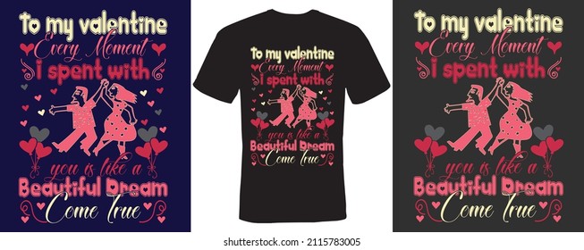 To my valentine, every moment I spent with you is like a beautiful dream come true t-shirt design for valentine day