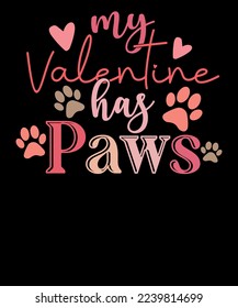 My Valentine Has Paws Dog Lover Retro Valentine Paws T shirt Design