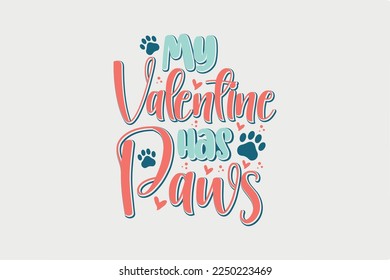 My Valentine Has Paws Dog Valentine day SVG Typography T shirt design svg