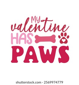 My Valentine Has Paws, Dog Valentine T-shirt Design Vector,
 Valentine With my pet Design 
Dog Mom Valentine,
Pet Lover Gift, 