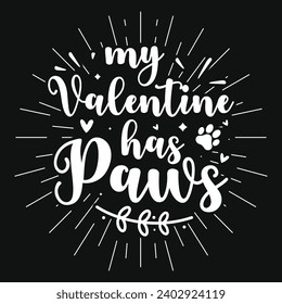 My Valentine has paws dogs typography tshirt design 