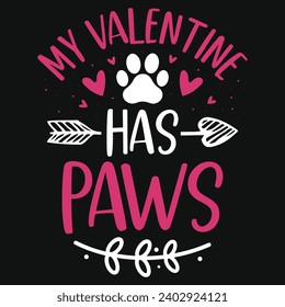 My Valentine has paws dogs typography tshirt design 