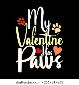 My Valentine Has Paws Graphic T shirt Design Concept, Wildlife Animals Paws Greeting Valentine Gift Typography Vintage Design