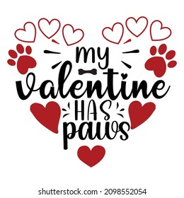 My valentine has paws, Happy valentine shirt print template, Heart paw vector, cute illustration for 14 February 