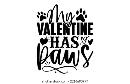 My Valentine Has Paws  - Happy Valentine's Day T shirt Design, Hand drawn vintage illustration with hand-lettering and decoration elements, Cut Files for Cricut Svg, Digital Download svg