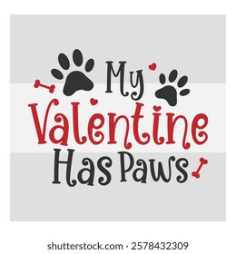 My Valentine Has Paws, pet lover, dog Valentine, dog lover, Paws lover, Animal, 14 February, Valentine Day, 