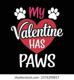 My Valentine Has Paws T-shirt Design, vector illustration, graphic template, print on demand, textile fabrics, retro style, typography, vintage, eps 10, element, valentine's day t shirt, tee