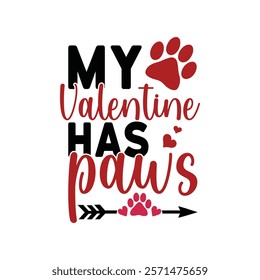 My Valentine Has Paws Typography T-Shirt Design Vector, Valentine gift, Valetines Day Typography Shirt, Valentine’s Day Digital Design, Happy valentines day
