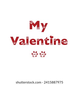 My Valentine text with paw prints and hearts. Happy Valentine's day cat and dog owners greeting card, t-shirt design svg