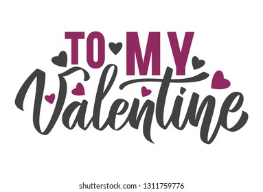 To my Valentine typography lettering with handwritten calligraphy text, isolated on white background. Vector Illustration