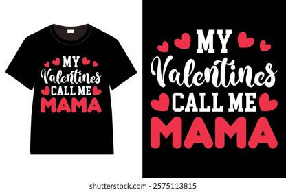 My Valentines Call Me Mama T-Shirt, Trendy Typography T-Shirt Design, Valentine`s day t-Shirt Design vector