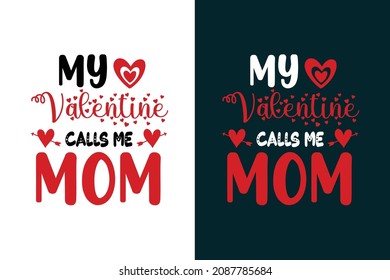 My valentines calls me mom typography lettering valentines day t shirt design 