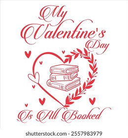 MY VALENTINE'S DAY IS ALL BOOKED - Valentines Day T-shirt Design