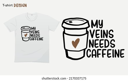 "My veins needs caffeine". Funny coffee lover design. Typography lettering quote design. National coffee day. T-shirt mock up vector. Eps 10 vector